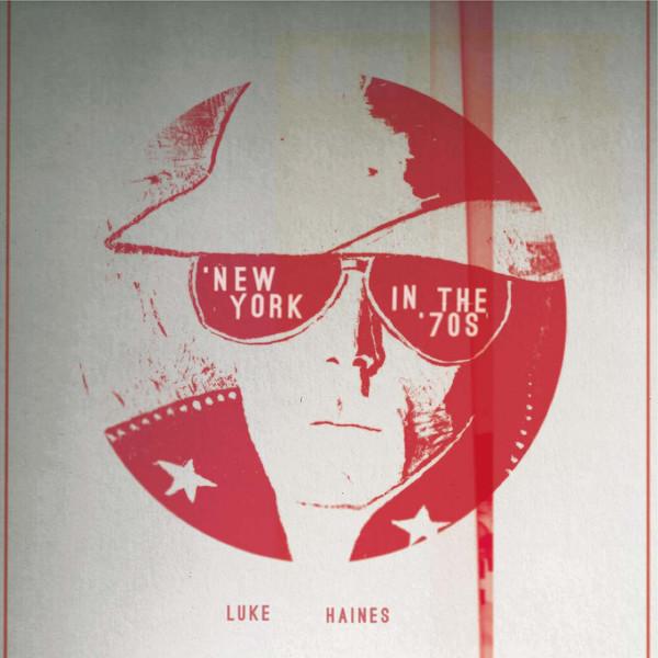 Luke Haines - New York in the 70’s